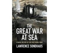 Lawrence Sondhaus The Great War at Sea (Copertina rigida)