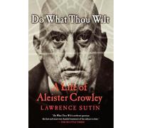 DO WHAT THOU WILT P: A Life of Aleister Crowley