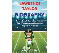 LAWRENCE TAYLOR BIOGRAPHY: How a Small-Town Kid Became One of the Greatest Defensive Players in Football