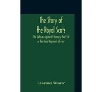 Lawrence Weaver The Story Of The Royal Scots (The Lothian Regiment) (Tascabile)