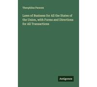 Laws of Business for All the States of the Union, with Forms and Directions for All Transactions