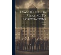 Laws Of Florida Relating To Corporations (Tascabile)