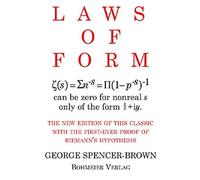 Laws of Form: The new edition of this classic with the first-ever proof of Riemans hypothesis by George Spencer-Brown(1905-06-30)