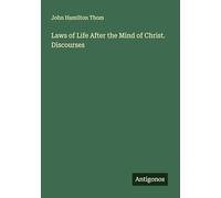 Laws of Life After the Mind of Christ. Discourses