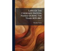 Laws Of The Cherokee Nation, Passed During The Years 1839-1867