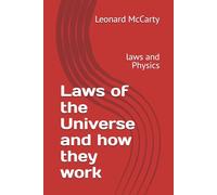 Laws of the Universe and how they work: laws and Physics