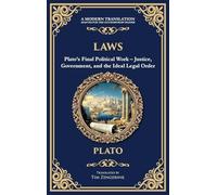Laws: Plato's Final Political Work - Justice, Government, and the Ideal Legal Order (Deluxe Hardbound Edition)