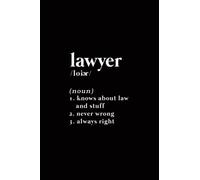Lawyer: 1. Knows about law and stuff. 2. Never wrong. 3. Always right.