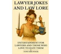 Lawyer Jokes and Law Lore: Entertainment for Lawyers and Those Who Love to Hate Them