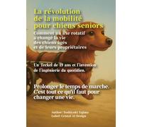 L'axe de rotation qui a changé la marche d'un vieux chien: Un teckel nain de 19 ans et l’invention de l’Ingénierie du quotidien