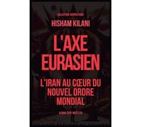 L'Axe Eurasien: L'Iran au c¿ur du nouvel ordre mondial