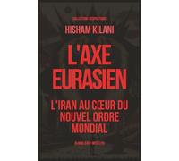 L'Axe Eurasien: L'Iran au cœur du nouvel ordre mondial: How the Empire Betrayed the Enlightenment