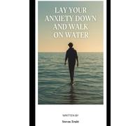 Lay Down Your Anxiety and Walk on Water: Walking on Water