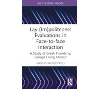 Lay (Im)politeness Evaluations in Face-to-face Interaction: A Study of Greek Friendship Groups Living Abroad