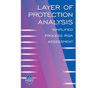 Layer of Protection Analysis: Simplified Process Risk Assessment