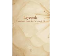 Layered: A Mother's Guide To Carrying It All