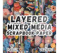 Layered Mixed Media Scrapbook Paper: 10 Artistic Designs, 8.5 x 8.5 Inch, 40 Pages, Double-Sided for Crafting, Origami, Journaling, Collages, Card Making, Decoupage and Scrapbooking