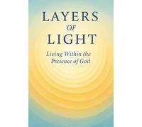 Layers of Light:Living Within The Presence Of God