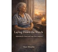 Laying Down the Watch: Reflections for Nurses and Long-term Caregivers
