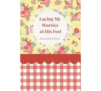 Laying My Worries at His Feet: Prayer Journal