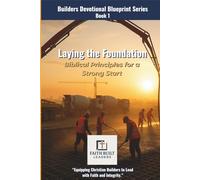 Laying the Foundation: Biblical Principles for a Strong Start: 1
