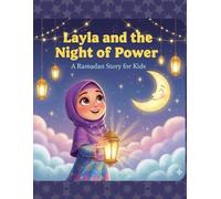 Layla and the Night of Power: Ramadan story for kids: A Beautiful Ramadan Story for Kids About Laylatul Qadr ,Faith, and Blessings