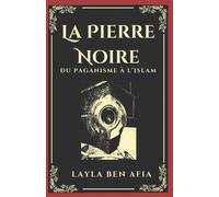 La pierre noire: Du paganisme à l'Islam
