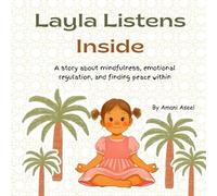 Layla Listens Inside: A story about mindfulness, emotional regulation, and finding peace within.