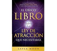 Layla Moon El Único Libro Sobre La Ley De Atracción Que Necesitarás (Tascabile)