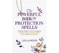 Layla Moon The Powerful Book of Protection Spells (Tascabile)