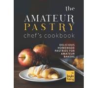 Layla Tacy The Amateur Pastry Chef's Cookbook (Tascabile)