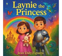 Laynie the Princess: One Wish, One Kingdom, One Unforgettable Adventure