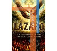 LAZARO: El Carpintero de la Vida y el Pacto con la muerte