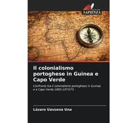 Lázaro Uassena Una Il colonialismo portoghese in Guinea e Capo Verde (Tascabile)