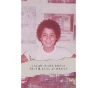 Lazarus del Roble Truth, Life, and Love