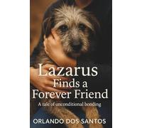 Lazarus Finds a Forever Friend: A Tale of Unconditional Bonding
