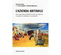 L' azienda abitabile. Come organizzare gli ambienti di lavoro per migliorare il benessere, le prestazioni e la produttività