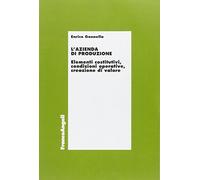 L' azienda di produzione. Elementi costitutivi, condizioni operative, creazione di valore