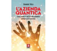 L'azienda quantica. Come creare e gestire olisticamente un'impresa di succ...