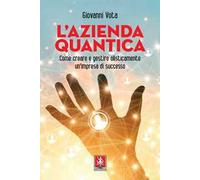 L'azienda quantica. Come creare e gestire olisticamente un'impresa di successo
