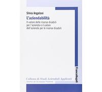 L' aziendabilità. Il valore delle risorse disabili per l'azienda e il valore dell'azienda per le risorse disabili
