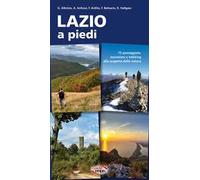 Lazio a piedi. 75 passeggiate, escursioni e trekking alla scoperta della natura