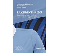 Lazio-Inter 2-3. Saper vincere, saper perdere, ma soprattutto saper imparare