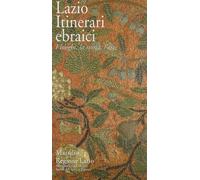 Lazio. Itinerari ebraici. I luoghi, la storia, l'arte