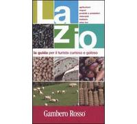 Lazio. La guida per il turista curioso e goloso. Ediz. illustrata