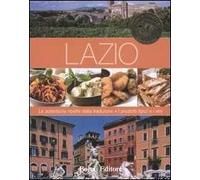 Lazio. Le autentiche ricette della tradizione. I prodotti tipici e i vini. Ediz. illustrata