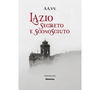 Lazio segreto e sconosciuto - [Historica]