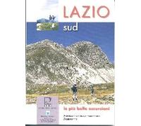 Lazio Sud, le più belle escursioni - 51 itinerari nei Monti Simbruini, Affilani, Cantari, Ernici, dal Monte Cornacchia alle Mainarde, Monti Lepini, Ausoni, Aurunci, il Parco Naturale Regionale dei Castelli Romani e la Campagna Romana, il Parco Nazionale del Circeo