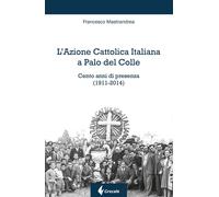 L'Azione Cattolica Italiana a Palo del Colle. Cento anni di prese