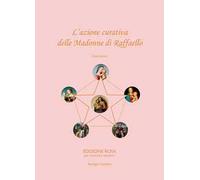L'azione curativa delle Madonne di Raffaello